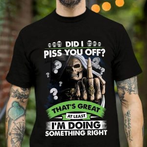 Did I Piss You Off Skull Shirt Mens