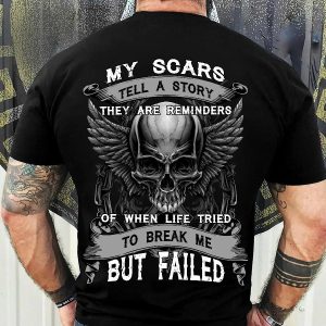 My Scars Tell A Story They Are Reminders Of When Life Tried To Break Me But Failed Skull Shirt Mens