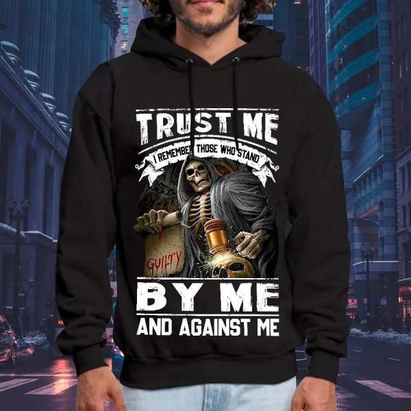 Trust Me I Remember Those Who Stand By Me And Against Me Skull Hoodies