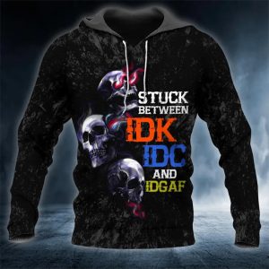 Stuck Between IDK IDC IDGAF Skull 3D Hoodie