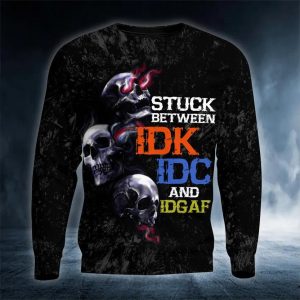 Stuck Between IDK IDC IDGAF Skull 3D Sweatshirt