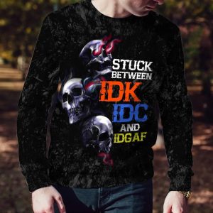 Stuck Between IDK IDC IDGAF Skull 3D Sweatshirt