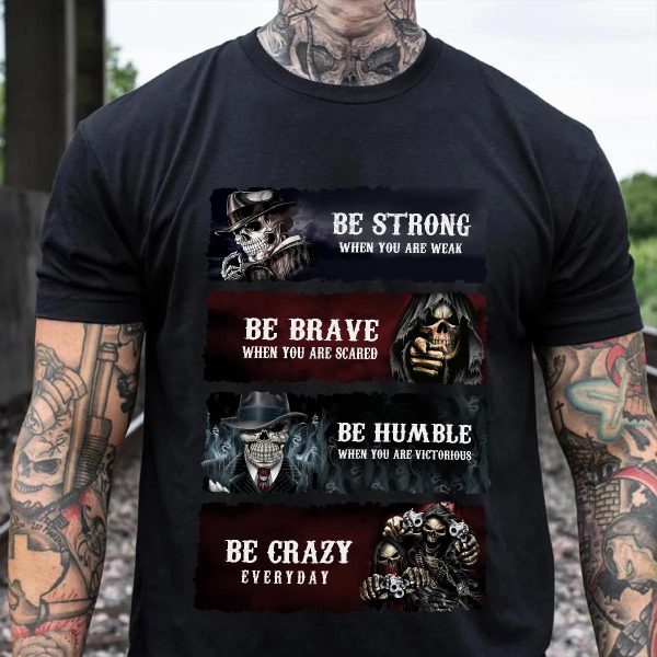 Be Strong Be Brave Be Humble Be Crazy Skull Shirt Mens