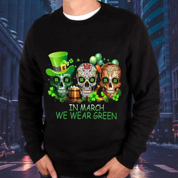 Happy St Patrick’s Day In March We Wear Green Sweatshirt Mens