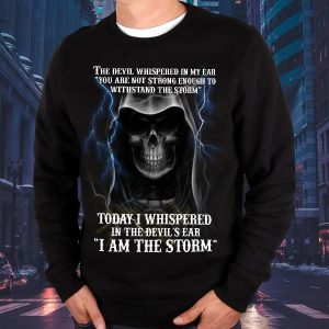 Today I Whispered In The Devil’s Ear I Am The Storm Sweatshirt Mens